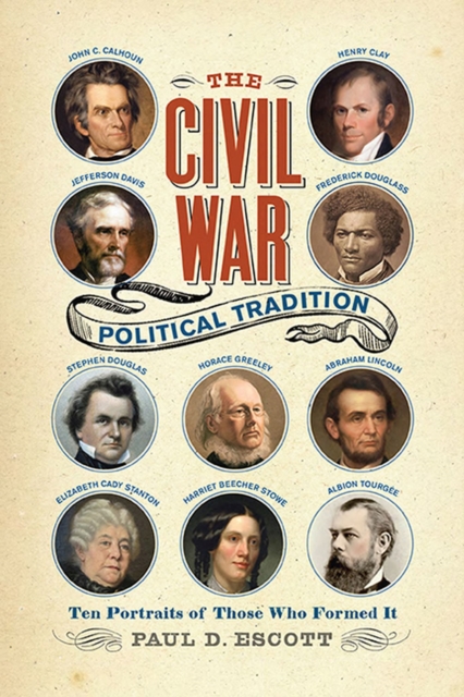 The Civil War Political Tradition : Ten Portraits of Those Who Formed It, Paperback / softback Book
