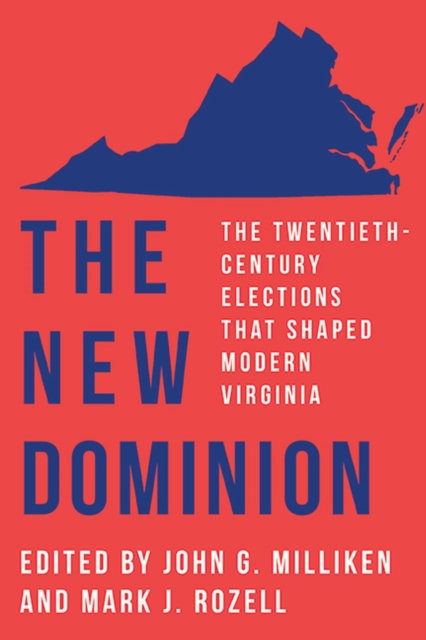 The New Dominion : The Twentieth-Century Elections That Shaped Modern Virginia, Paperback / softback Book