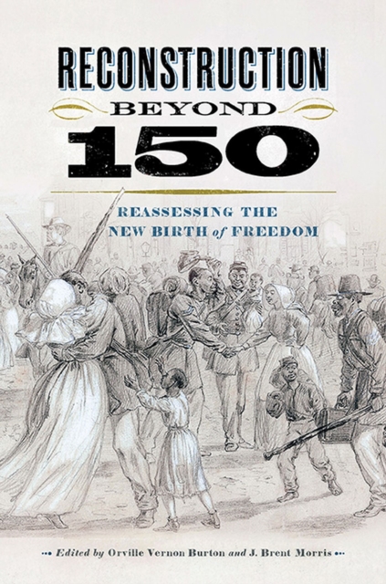 Reconstruction Beyond 150 : Reassessing the New Birth of Freedom, Paperback / softback Book
