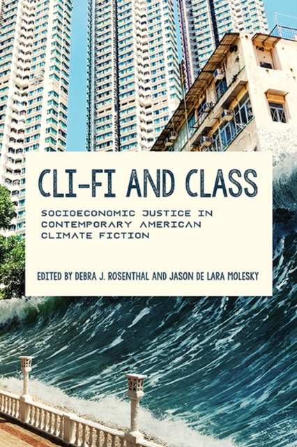 Cli-Fi and Class : Socioeconomic Justice in Contemporary American Climate Fiction, Paperback / softback Book