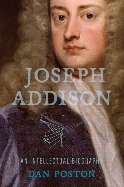 Joseph Addison : An Intellectual Biography, Paperback / softback Book
