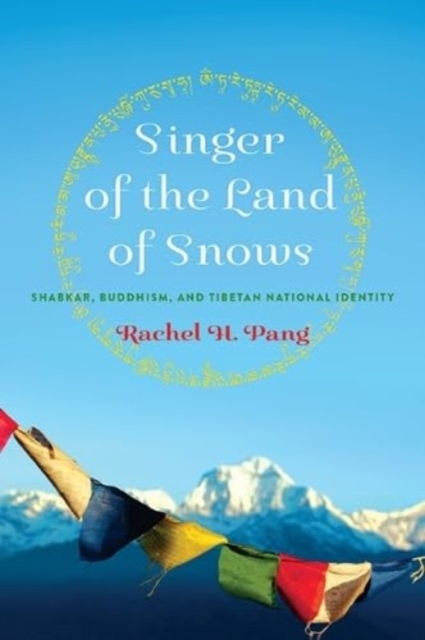 Singer of the Land of Snows : Shabkar, Buddhism, and Tibetan National Identity, Hardback Book