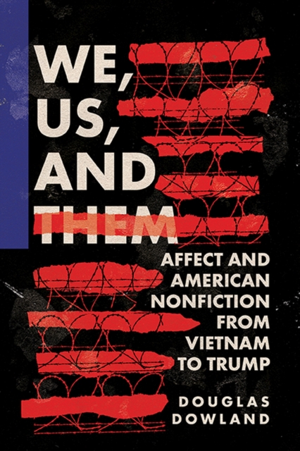 We, Us, and Them : Affect and American Nonfiction from Vietnam to Trump, Paperback / softback Book
