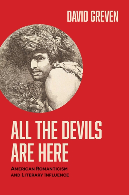 All the Devils Are Here : American Romanticism and Literary Influence, Paperback / softback Book