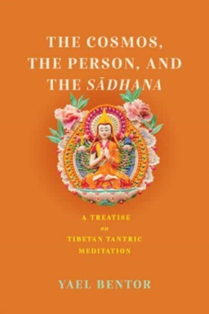 The Cosmos, the Person, and the Sadhana : A Treatise on Tibetan Tantric Meditation, Hardback Book