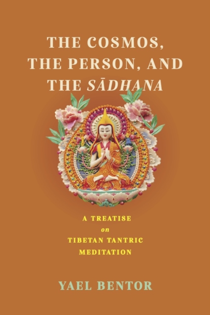 The Cosmos, the Person, and the Sadhana : A Treatise on Tibetan Tantric Meditation, Paperback / softback Book