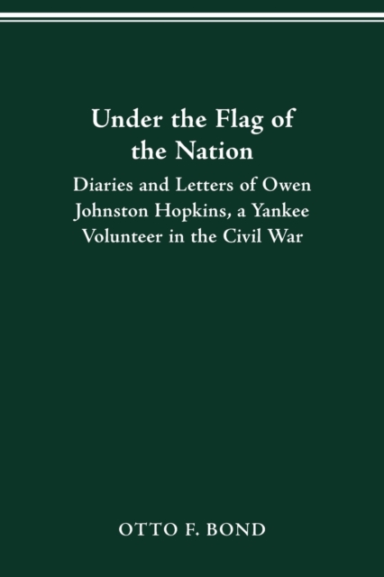 Under the Flag of the Nation : Diaries and Letters of a Yankee Volunteer in the Civil War, Paperback / softback Book