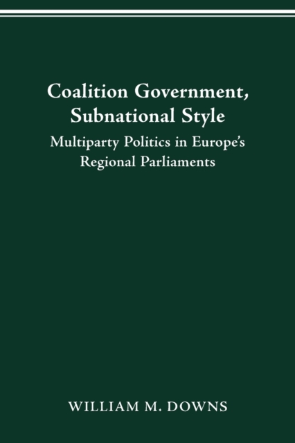 Coalition Government, Subnational Style : Multiparty Politics in Europe's Regional Parliaments, Paperback / softback Book