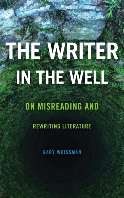 The Writer in the Well : On Misreading and Rewriting Literature, Hardback Book