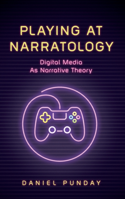 Playing at Narratology : Digital Media as Narrative Theory, Hardback Book