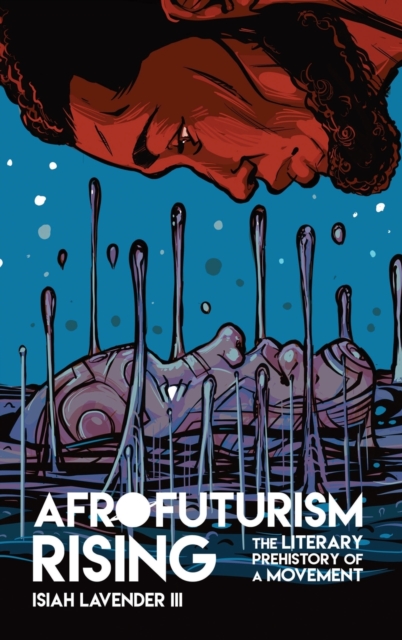 Afrofuturism Rising : The Literary Prehistory of a Movement, Hardback Book