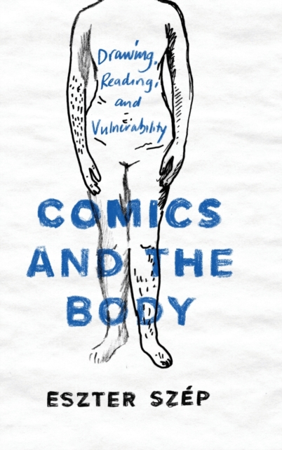 Comics and the Body : Drawing, Reading, and Vulnerability, Hardback Book