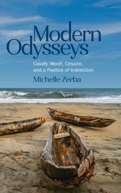 Modern Odysseys: Cavafy, Woolf, C?saire, and a Poetics of Indirection, Hardback Book