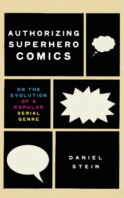 Authorizing Superhero Comics : On the Evolution of a Popular Serial Genre, Hardback Book