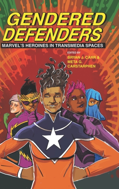 Gendered Defenders : Marvel's Heroines in Transmedia Spaces, Hardback Book