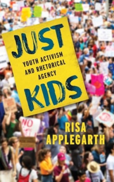 Just Kids : Youth Activism and Rhetorical Agency, Hardback Book