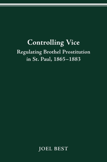 Controlling Vice : Regulating Brothel Prostitution in St.Paul, 1865-83, Paperback / softback Book