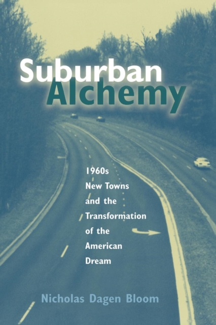 Suburban Alchemy : 1960s New Towns and the Transformation of the American Dream, Hardback Book