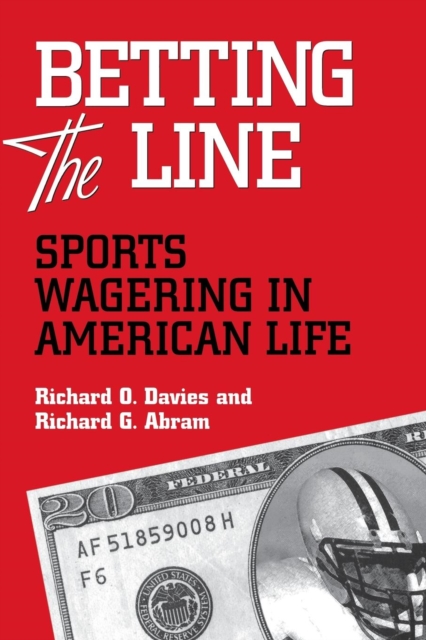Betting the Line : Sports Wagering in American Life, Paperback / softback Book