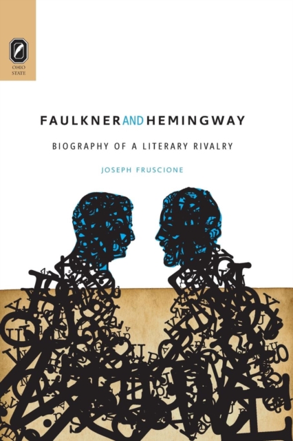 Faulkner and Hemingway : Biography of a Literary Rivalry, Paperback / softback Book
