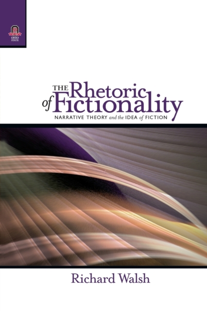 The Rhetoric of Fictionality : Narrative Theory and the Idea of Fiction, Paperback / softback Book