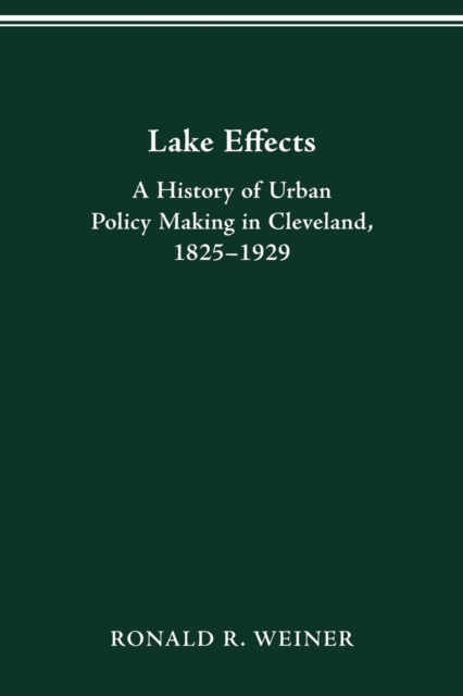 Lake Effects : History of Urban Policy Making in Clevel, Paperback / softback Book