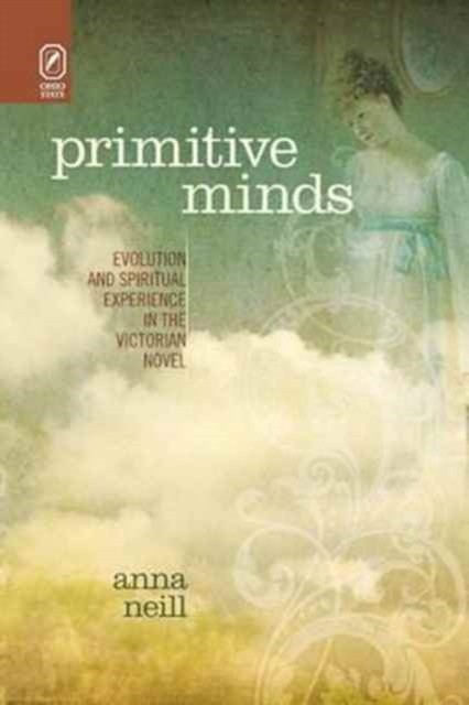 Primitive Minds : Evolution and Spiritual Experience in the Victorian Novel, Paperback / softback Book