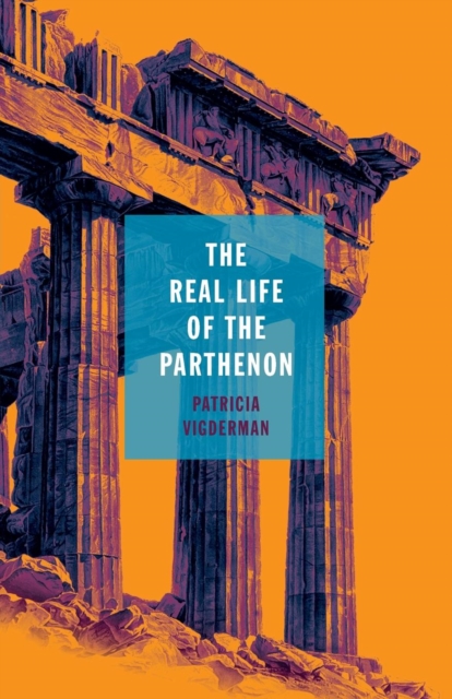 The Real Life of the Parthenon, Paperback / softback Book