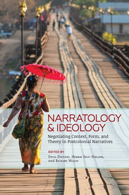 Narratology and Ideology : Negotiating Context, Form, and Theory in Postcolonial Narratives, Paperback / softback Book