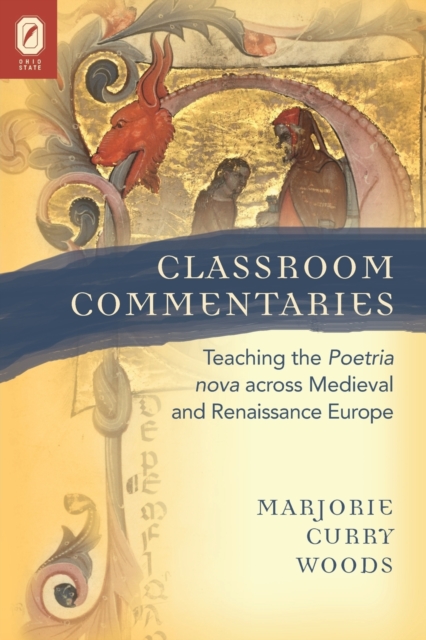 Classroom Commentaries : Teaching the Poetria Nova Across Medieval and Renaissance Europe, Paperback / softback Book