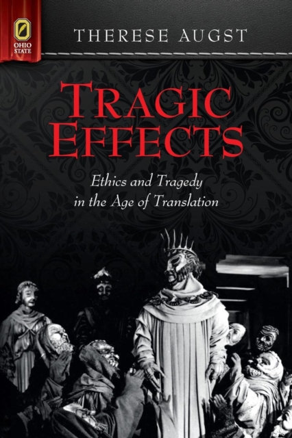Tragic Effects : Ethics and Tragedy in the Age of Translation, Paperback / softback Book