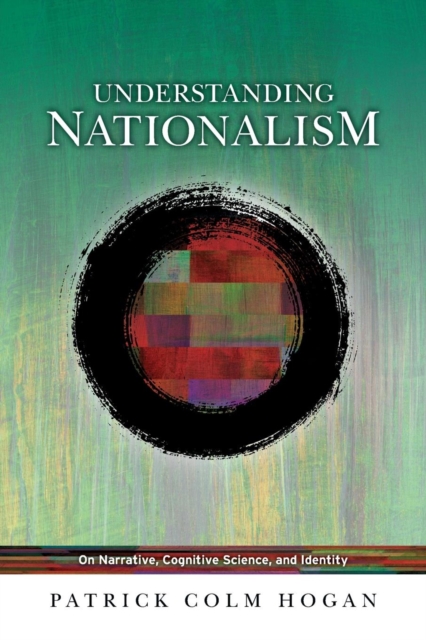 Understanding Nationalism : On Narrative, Cognitive Science, and Identity, Paperback / softback Book
