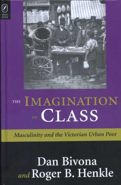 The Imagination of Class : Masculinity and the Victorian Urban Poor, Paperback / softback Book