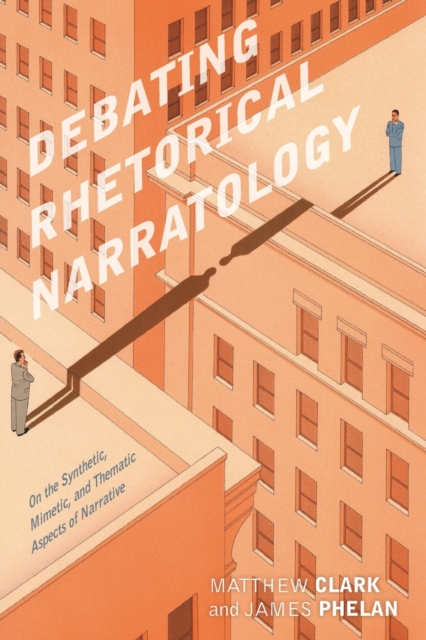 Debating Rhetorical Narratology : On the Synthetic, Mimetic, and Thematic Aspects of Narrative, Paperback / softback Book