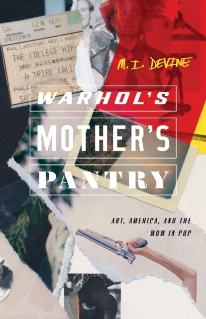 Warhol's Mother's Pantry : Art, America, and the Mom in Pop, Paperback / softback Book