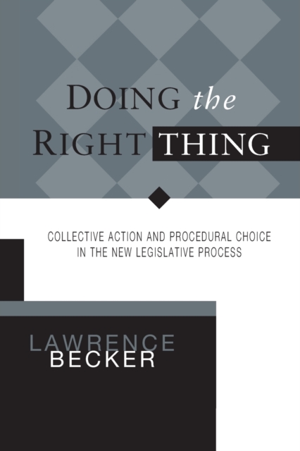 Doing the Right Thing : Collective Action & Procedural Choice in New Legislative Process, Paperback / softback Book