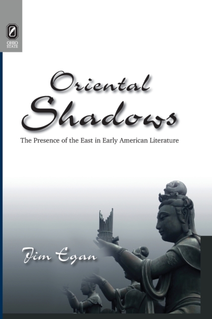 Oriental Shadows : The Presence of the East in Early American Literature, Paperback / softback Book