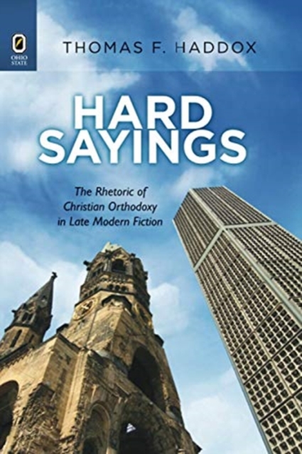 Hard Sayings : The Rhetoric of Christian Orthodoxy in Late Modern Fiction, Paperback / softback Book