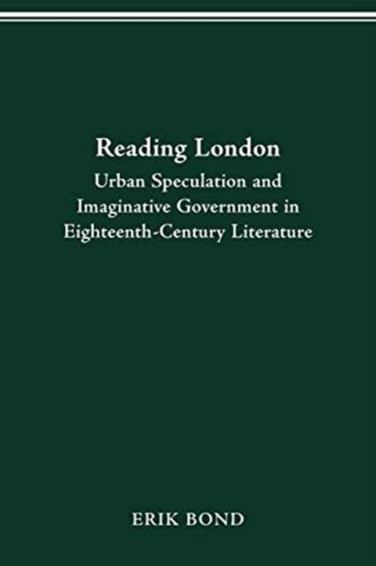 Reading London : Urban Speculation and Imaginative Government Eighteenth-Century Literature, Paperback / softback Book