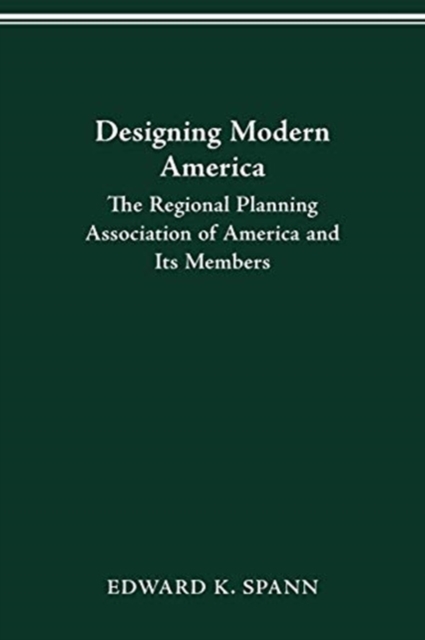 Designing Modern America : The Regional Planning Association of America and Its Members, Paperback / softback Book