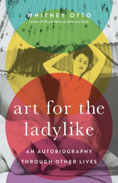 Art for the Ladylike : An Autobiography Through Other Lives Volume 1, Paperback / softback Book