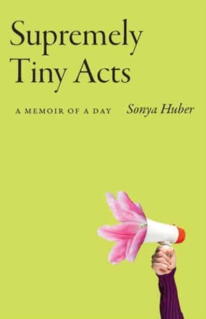 Supremely Tiny Acts : A Memoir of a Day, Paperback / softback Book