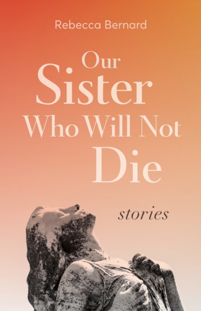 Our Sister Who Will Not Die : Stories, Paperback / softback Book