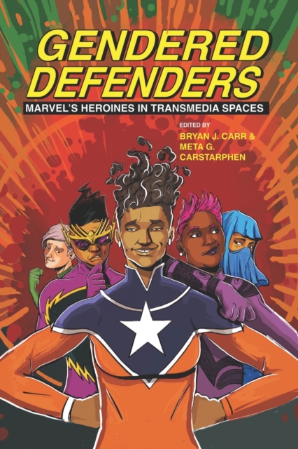 Gendered Defenders : Marvel's Heroines in Transmedia Spaces, Paperback / softback Book