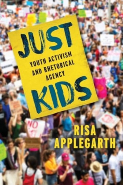 Just Kids : Youth Activism and Rhetorical Agency, Paperback / softback Book