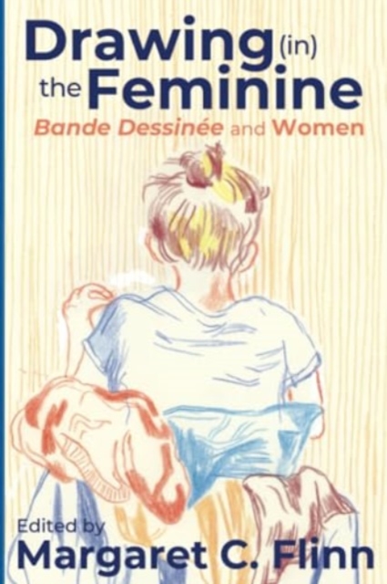 Drawing (in) the Feminine : Bande Dessin?e and Women, Paperback / softback Book