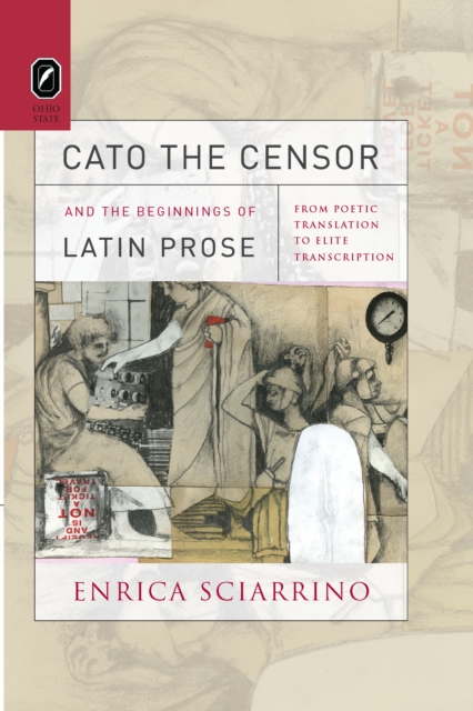 Cato the Censor and the Beginnings of Latin Prose : From Poetic Translation to Elite Transcription, PDF eBook