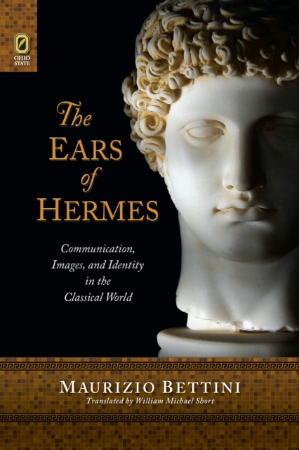 The Ears of Hermes : Communication, Images, and Identity in the Classical World, PDF eBook