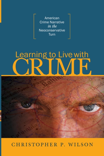 Learning to Live with Crime : American Crime Narrative in the Neoconservative Turn, PDF eBook