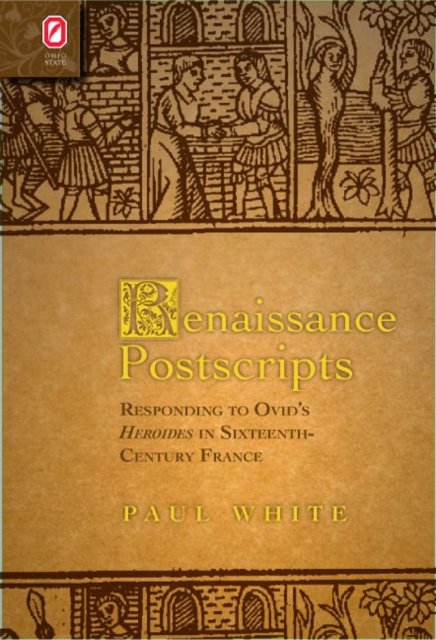 Renaissance Postscripts : Responding to Ovid's Heroides in Sixteenth-Century France, PDF eBook